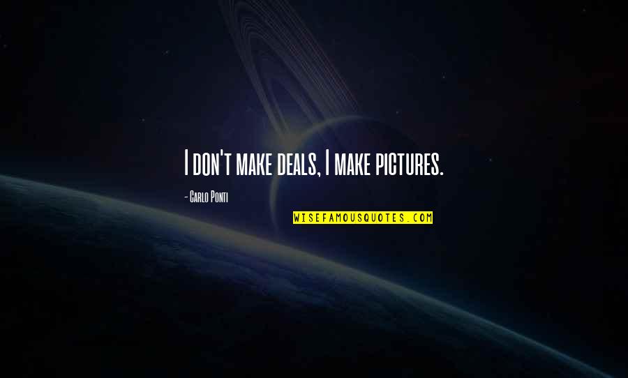 Miraseal Root Quotes By Carlo Ponti: I don't make deals, I make pictures. Miraseal Root Quotes By Carlo Ponti: I don't make deals, I make pictures.
