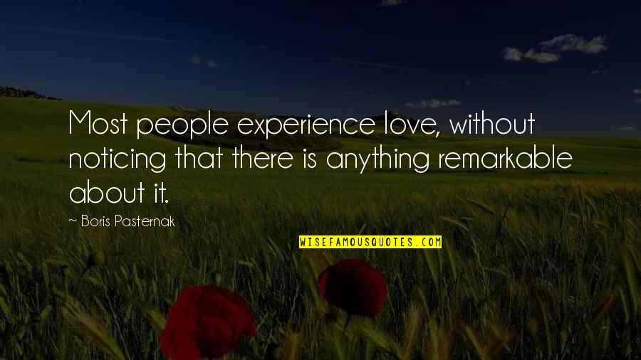 Miraset Quotes By Boris Pasternak: Most people experience love, without noticing that there Miraset Quotes By Boris Pasternak: Most people experience love, without noticing that there