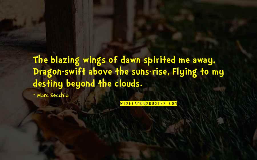 Miraset Quotes By Marc Secchia: The blazing wings of dawn spirited me away, Miraset Quotes By Marc Secchia: The blazing wings of dawn spirited me away,