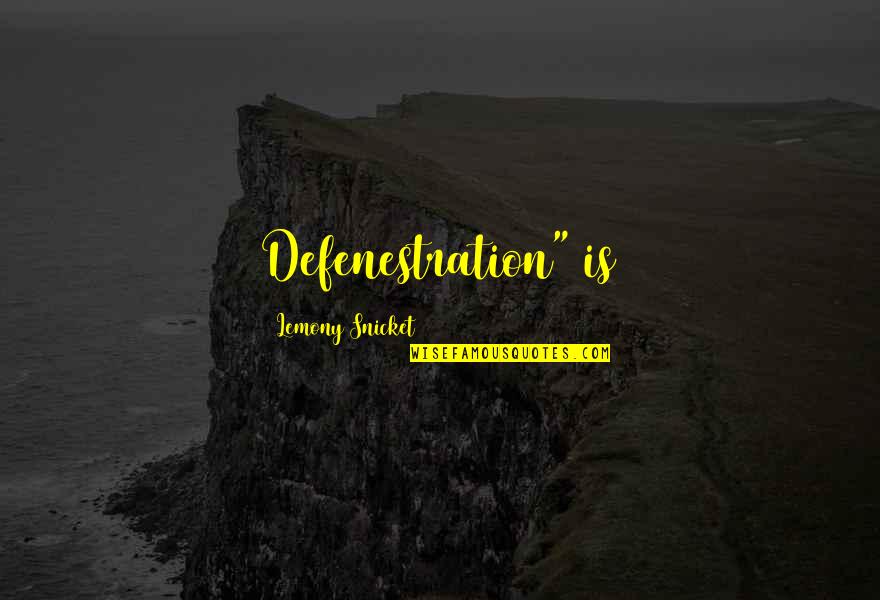 Mirasol Quotes By Lemony Snicket: Defenestration" is