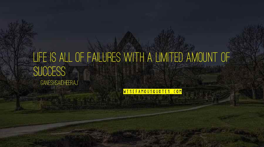 Mirasol San Antonio Quotes By Ganeshsaidheeraj: Life is all of failures with a limited