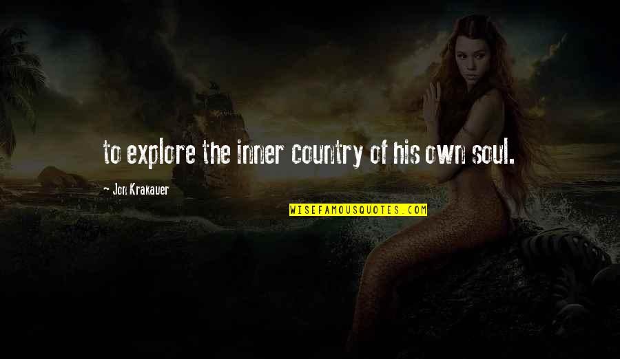 Mirassol Quotes By Jon Krakauer: to explore the inner country of his own Mirassol Quotes By Jon Krakauer: to explore the inner country of his own