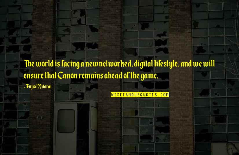 Miraste Tu Quotes By Fujio Mitarai: The world is facing a new networked, digital Miraste Tu Quotes By Fujio Mitarai: The world is facing a new networked, digital