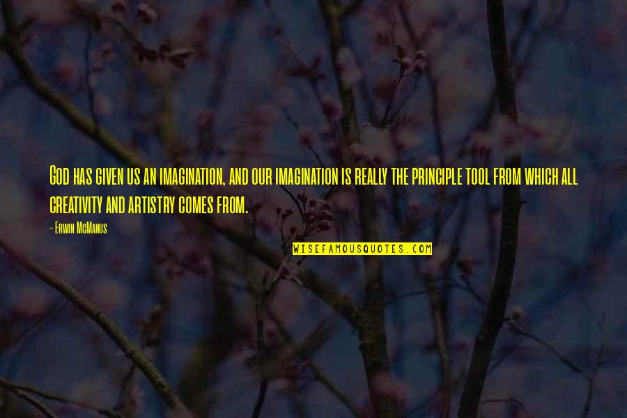 Mirat Ul Quotes By Erwin McManus: God has given us an imagination, and our