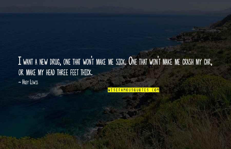 Mirat Ul Quotes By Huey Lewis: I want a new drug, one that won't