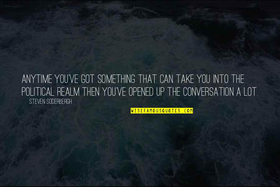Mirat Ul Quotes By Steven Soderbergh: Anytime you've got something that can take you