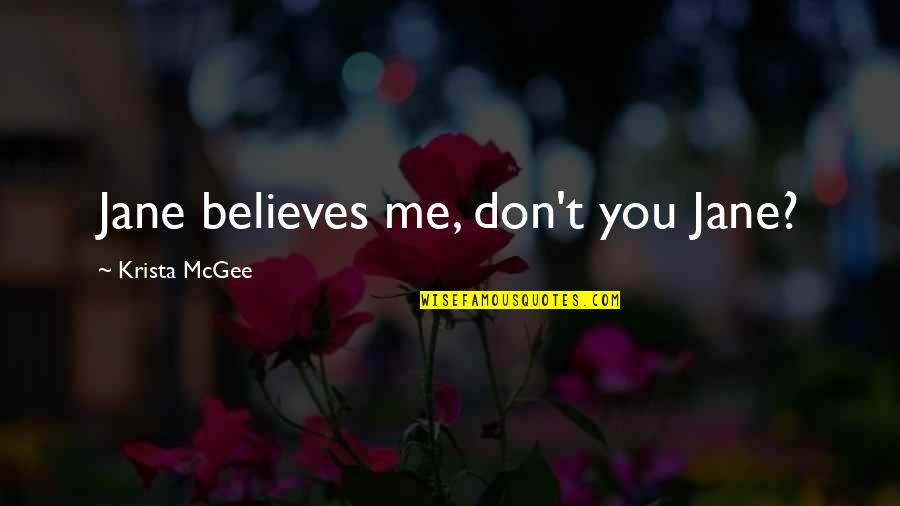 Mirav Quotes By Krista McGee: Jane believes me, don't you Jane? Mirav Quotes By Krista McGee: Jane believes me, don't you Jane?