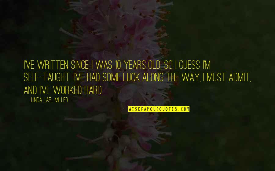 Miray Quotes By Linda Lael Miller: I've written since I was 10 years old, Miray Quotes By Linda Lael Miller: I've written since I was 10 years old,