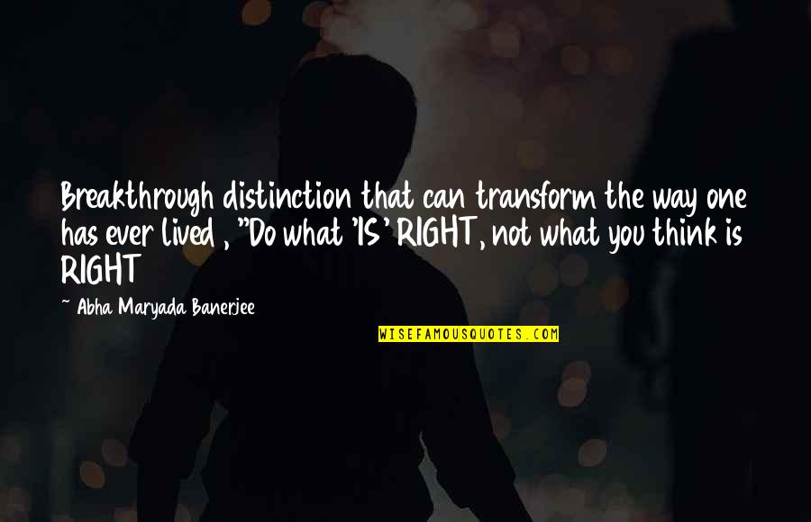 Mirazep Quotes By Abha Maryada Banerjee: Breakthrough distinction that can transform the way one Mirazep Quotes By Abha Maryada Banerjee: Breakthrough distinction that can transform the way one