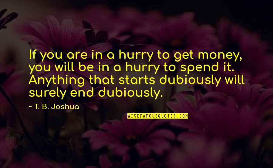 Mirazic Brian Quotes By T. B. Joshua: If you are in a hurry to get Mirazic Brian Quotes By T. B. Joshua: If you are in a hurry to get