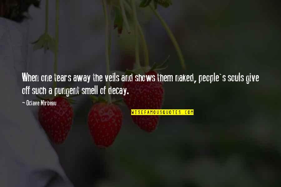 Mirbeau Quotes By Octave Mirbeau: When one tears away the veils and shows Mirbeau Quotes By Octave Mirbeau: When one tears away the veils and shows