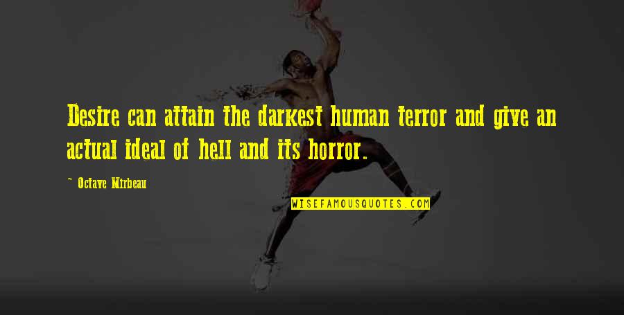 Mirbeau Quotes By Octave Mirbeau: Desire can attain the darkest human terror and Mirbeau Quotes By Octave Mirbeau: Desire can attain the darkest human terror and