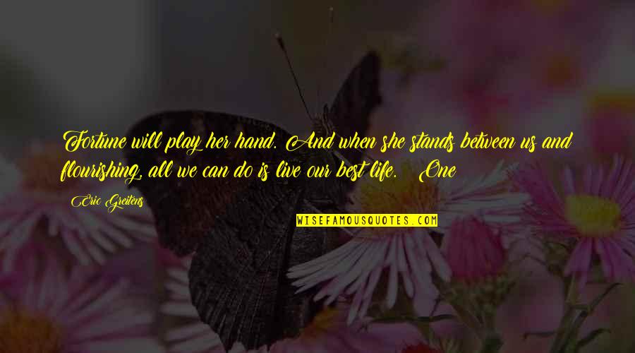 Mircea Eliade Maitreyi Quotes By Eric Greitens: Fortune will play her hand. And when she Mircea Eliade Maitreyi Quotes By Eric Greitens: Fortune will play her hand. And when she