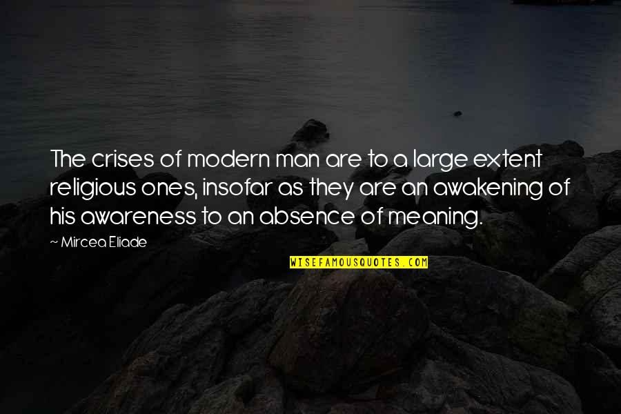 Mircea's Quotes By Mircea Eliade: The crises of modern man are to a