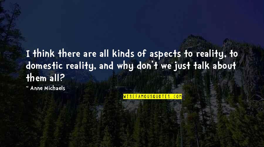Mirceta Zvonimir Quotes By Anne Michaels: I think there are all kinds of aspects Mirceta Zvonimir Quotes By Anne Michaels: I think there are all kinds of aspects