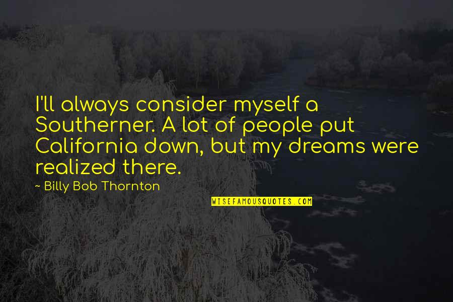 Mirceta Zvonimir Quotes By Billy Bob Thornton: I'll always consider myself a Southerner. A lot Mirceta Zvonimir Quotes By Billy Bob Thornton: I'll always consider myself a Southerner. A lot
