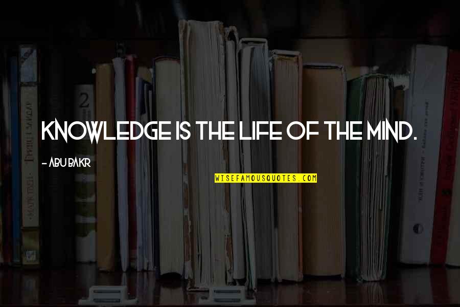 Mirchandani Partners Quotes By Abu Bakr: Knowledge is the life of the mind. Mirchandani Partners Quotes By Abu Bakr: Knowledge is the life of the mind.
