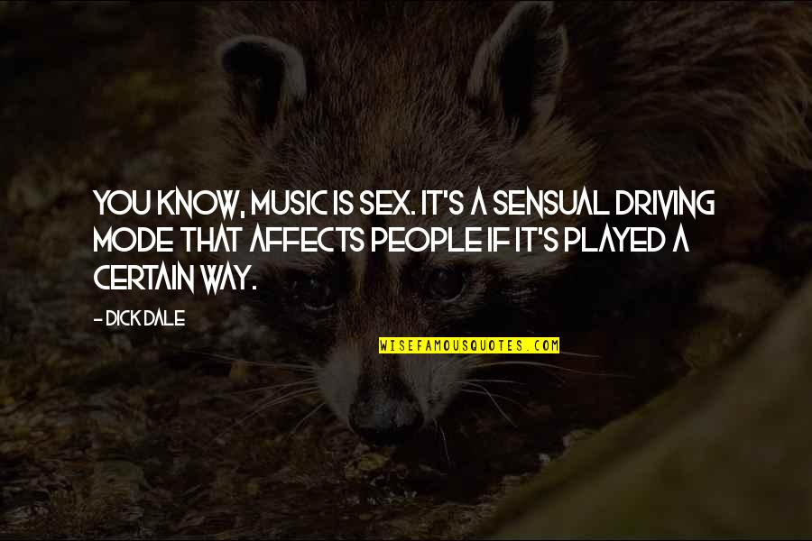 Mirchandani Quotes By Dick Dale: You know, music is sex. It's a sensual