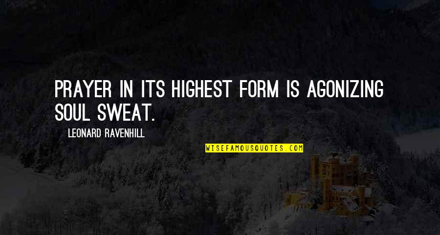 Mirchandani Quotes By Leonard Ravenhill: Prayer in its highest form is agonizing soul Mirchandani Quotes By Leonard Ravenhill: Prayer in its highest form is agonizing soul