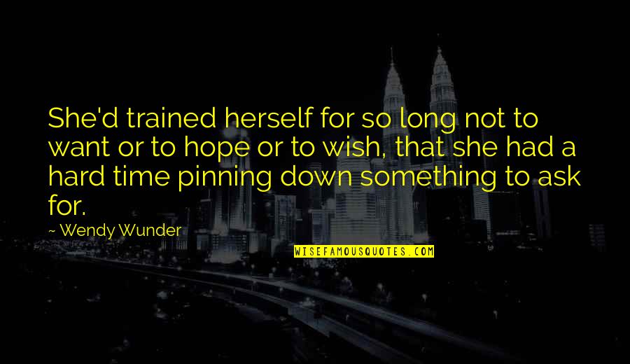 Mirdza Graef Quotes By Wendy Wunder: She'd trained herself for so long not to Mirdza Graef Quotes By Wendy Wunder: She'd trained herself for so long not to