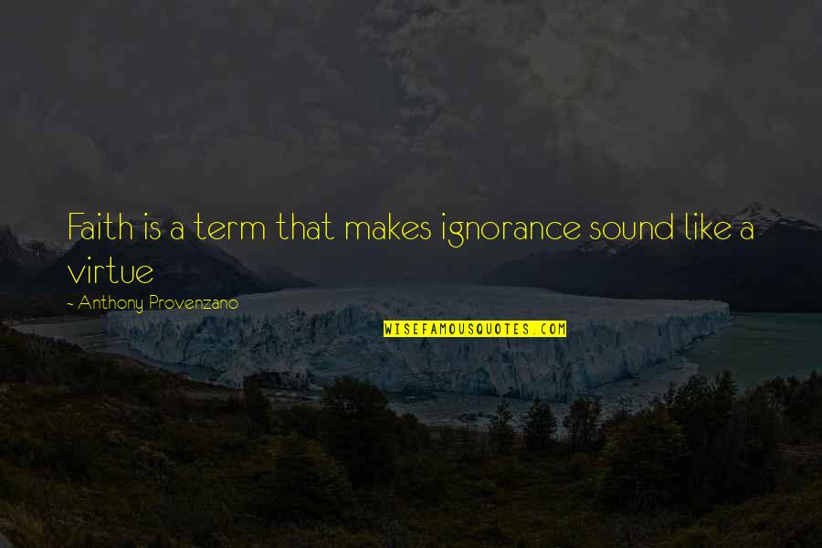 Mirea Residences Quotes By Anthony Provenzano: Faith is a term that makes ignorance sound Mirea Residences Quotes By Anthony Provenzano: Faith is a term that makes ignorance sound