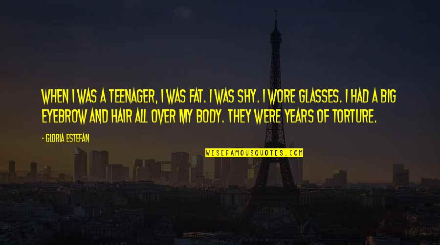 Mirea Residences Quotes By Gloria Estefan: When I was a teenager, I was fat.