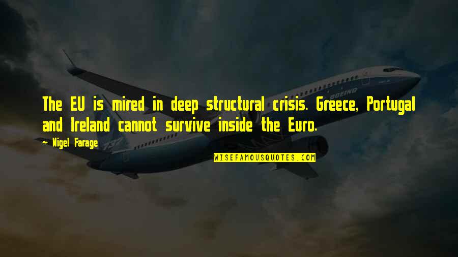 Mired Quotes By Nigel Farage: The EU is mired in deep structural crisis.