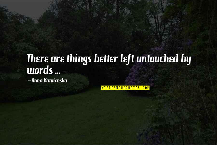 Mirehouse And Gardens Quotes By Anna Kamienska: There are things better left untouched by words