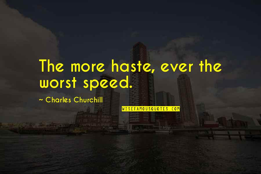 Mireia Ros Quotes By Charles Churchill: The more haste, ever the worst speed. Mireia Ros Quotes By Charles Churchill: The more haste, ever the worst speed.