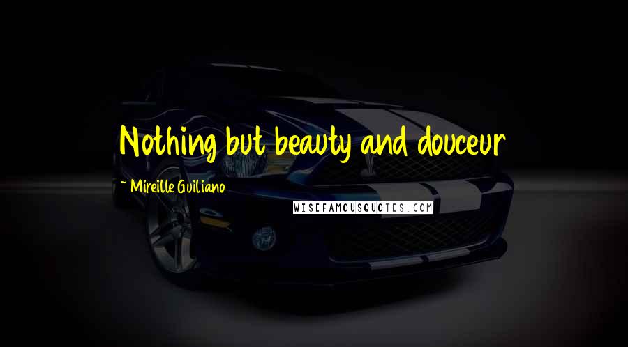 Mireille Guiliano quotes: Nothing but beauty and douceur