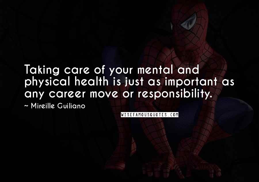 Mireille Guiliano quotes: Taking care of your mental and physical health is just as important as any career move or responsibility.