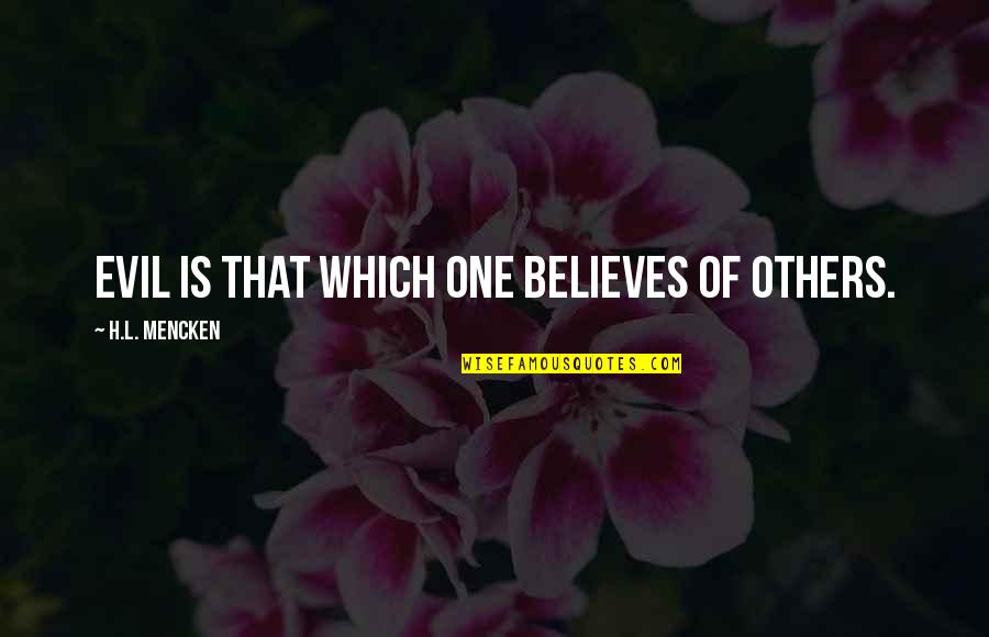 Mirek Construction Quotes By H.L. Mencken: Evil is that which one believes of others. Mirek Construction Quotes By H.L. Mencken: Evil is that which one believes of others.