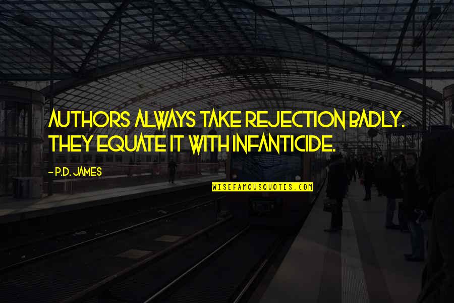 Mirek Subert Quotes By P.D. James: Authors always take rejection badly. They equate it