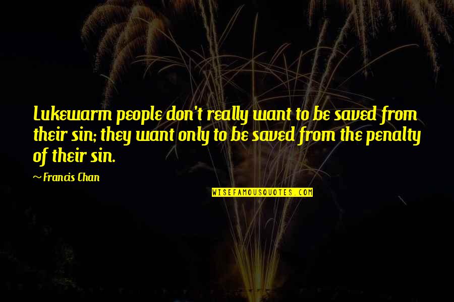 Mirellie Quotes By Francis Chan: Lukewarm people don't really want to be saved