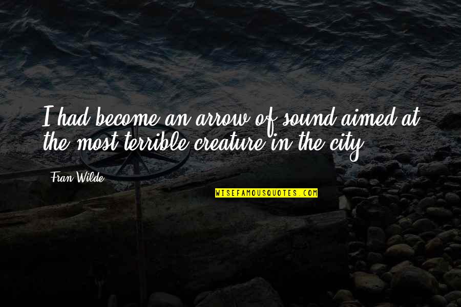 Mirely Vasquez Quotes By Fran Wilde: I had become an arrow of sound aimed