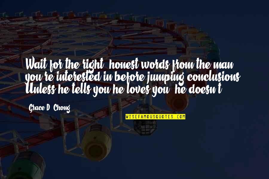 Mirely Vasquez Quotes By Grace D. Chong: Wait for the right, honest words from the Mirely Vasquez Quotes By Grace D. Chong: Wait for the right, honest words from the