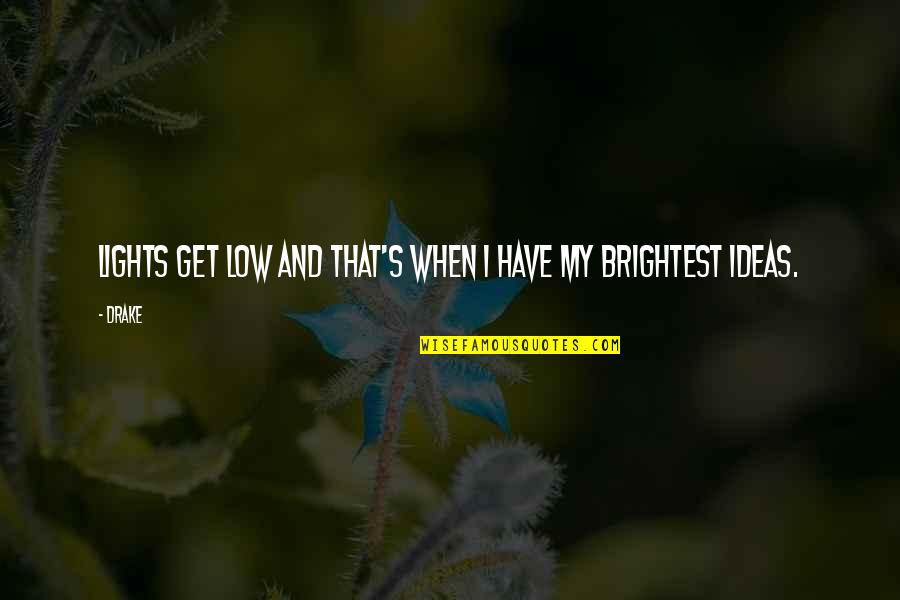Mirentxu Ganzarain Quotes By Drake: Lights get low and that's when I have