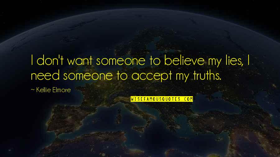 Mirer Wine Quotes By Kellie Elmore: I don't want someone to believe my lies,