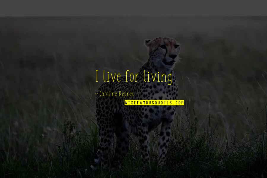 Mirers Quotes By Caroline Kepnes: I live for living