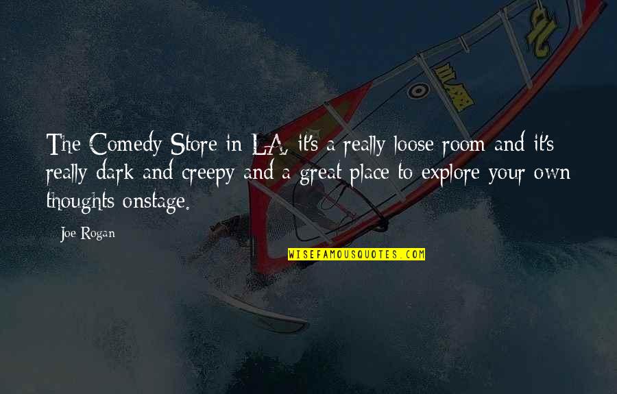 Mirete Figurine Quotes By Joe Rogan: The Comedy Store in LA, it's a really Mirete Figurine Quotes By Joe Rogan: The Comedy Store in LA, it's a really