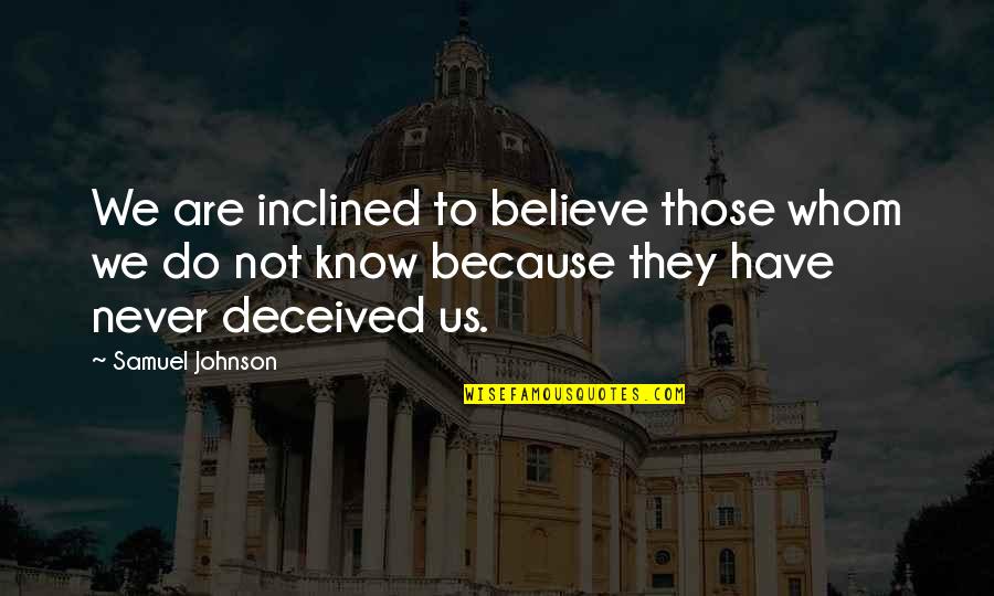 Mireval Quotes By Samuel Johnson: We are inclined to believe those whom we