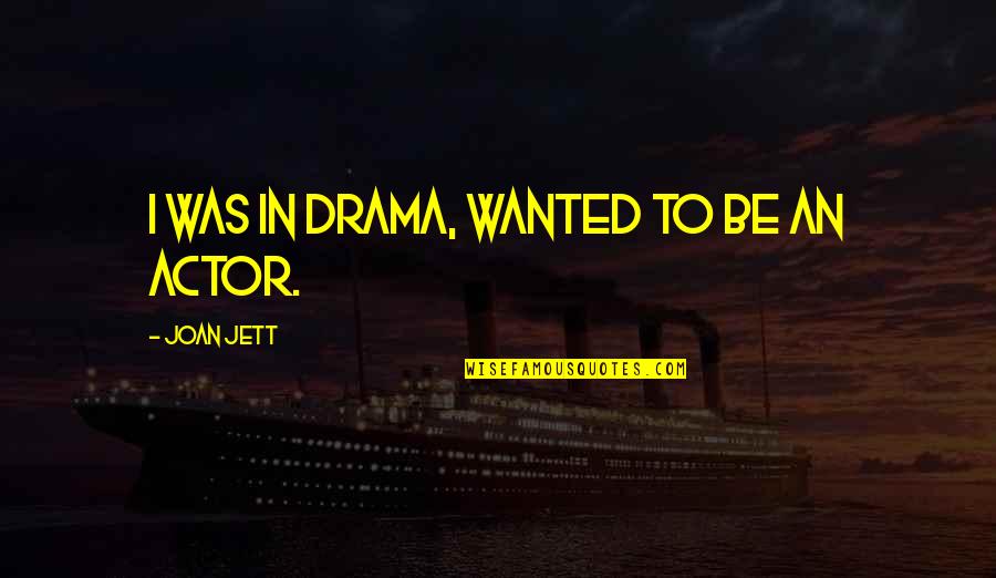 Mirevas Quotes By Joan Jett: I was in drama, wanted to be an