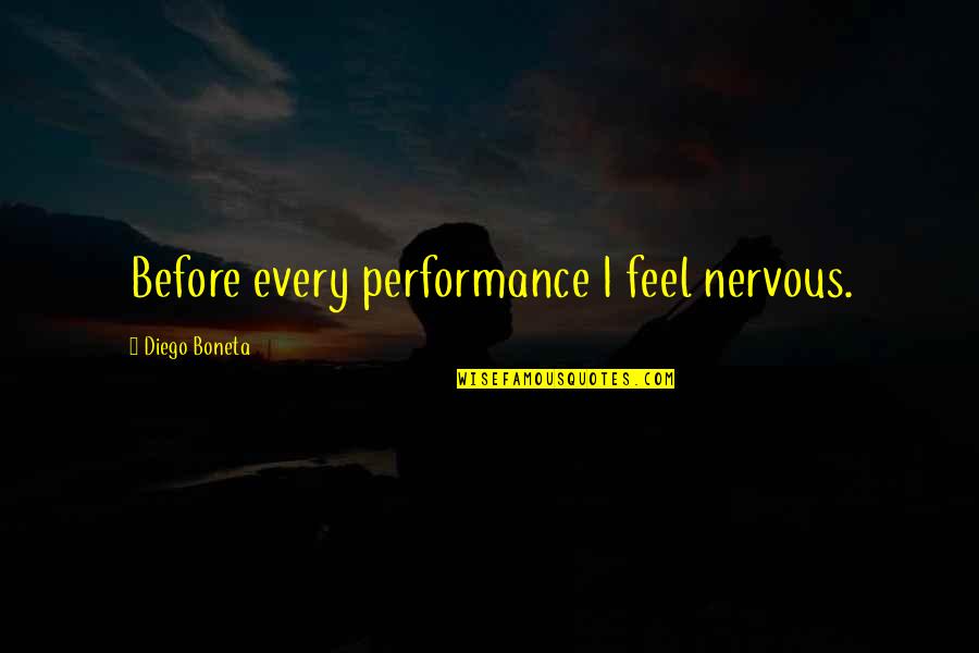 Mirfield Free Quotes By Diego Boneta: Before every performance I feel nervous.