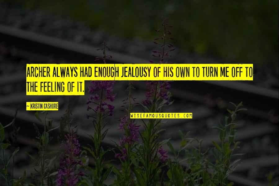 Mirgorodska Quotes By Kristin Cashore: Archer always had enough jealousy of his own