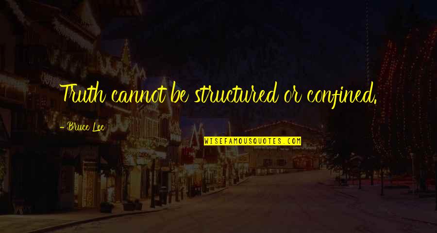 Miri Regev Quotes By Bruce Lee: Truth cannot be structured or confined. Miri Regev Quotes By Bruce Lee: Truth cannot be structured or confined.