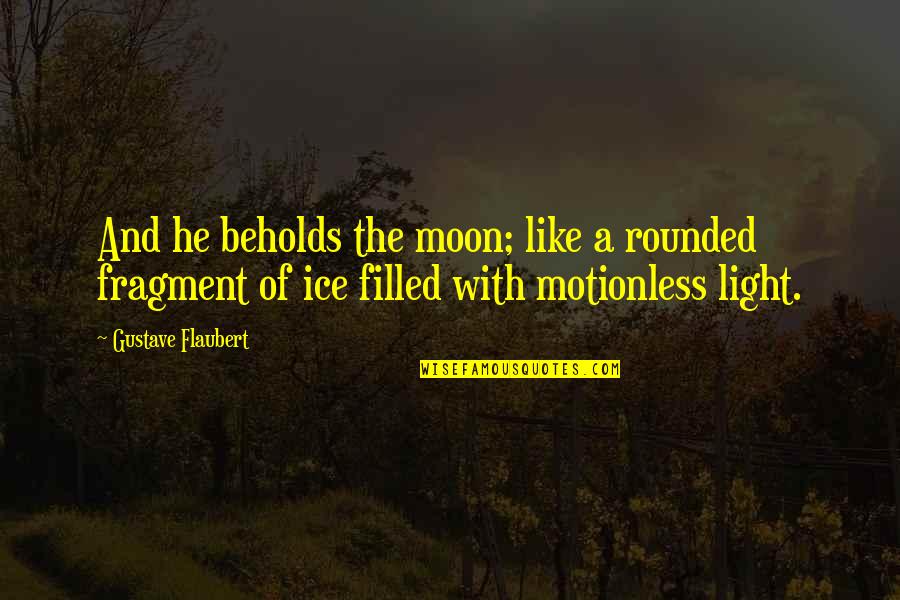 Miri Regev Quotes By Gustave Flaubert: And he beholds the moon; like a rounded Miri Regev Quotes By Gustave Flaubert: And he beholds the moon; like a rounded