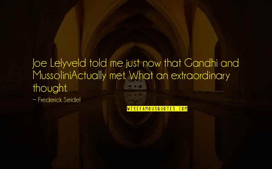 Miriadiax Quotes By Frederick Seidel: Joe Lelyveld told me just now that Gandhi Miriadiax Quotes By Frederick Seidel: Joe Lelyveld told me just now that Gandhi