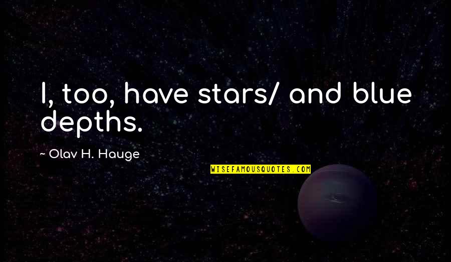 Miriadiax Quotes By Olav H. Hauge: I, too, have stars/ and blue depths. Miriadiax Quotes By Olav H. Hauge: I, too, have stars/ and blue depths.