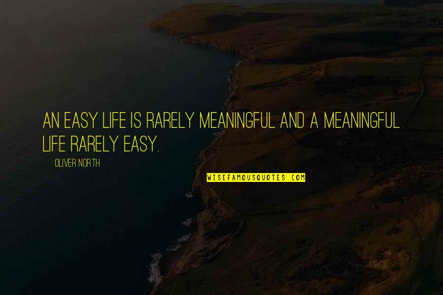 Miriadiax Quotes By Oliver North: An easy life is rarely meaningful and a