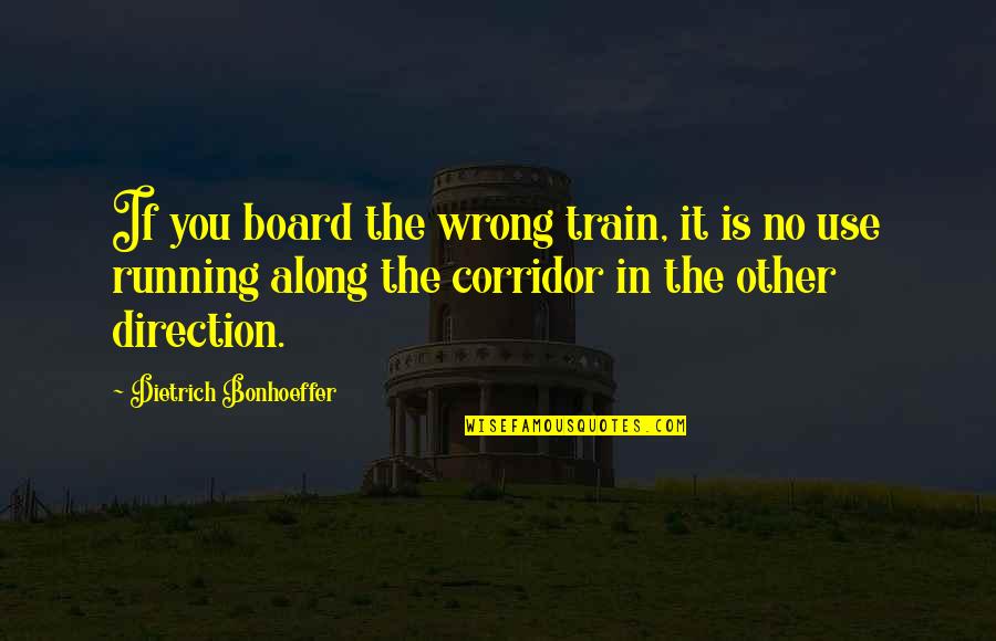Miriam In The Bible Quotes By Dietrich Bonhoeffer: If you board the wrong train, it is